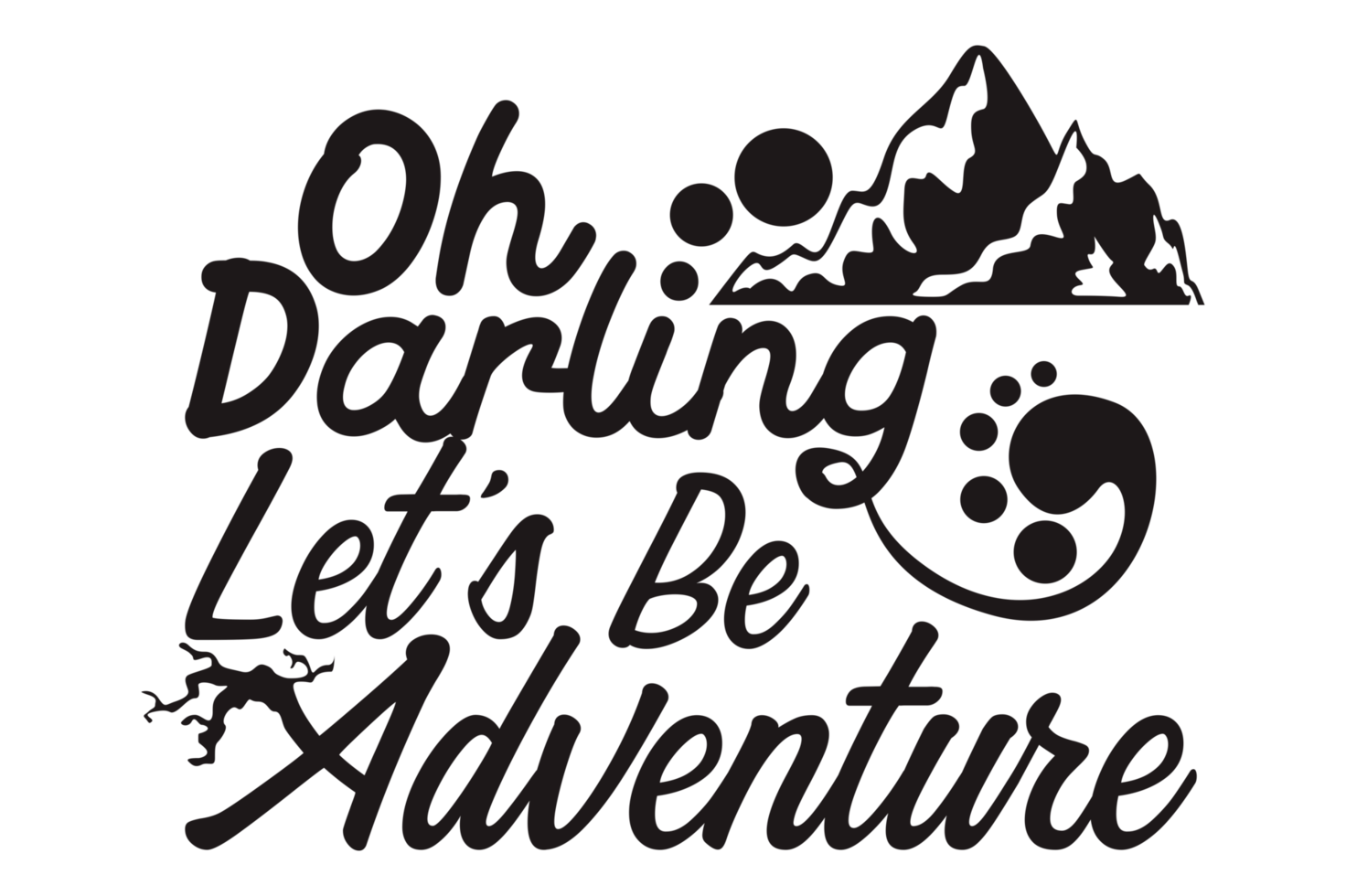 Adventure Quote - Oh Darling Let's Be Adventure png