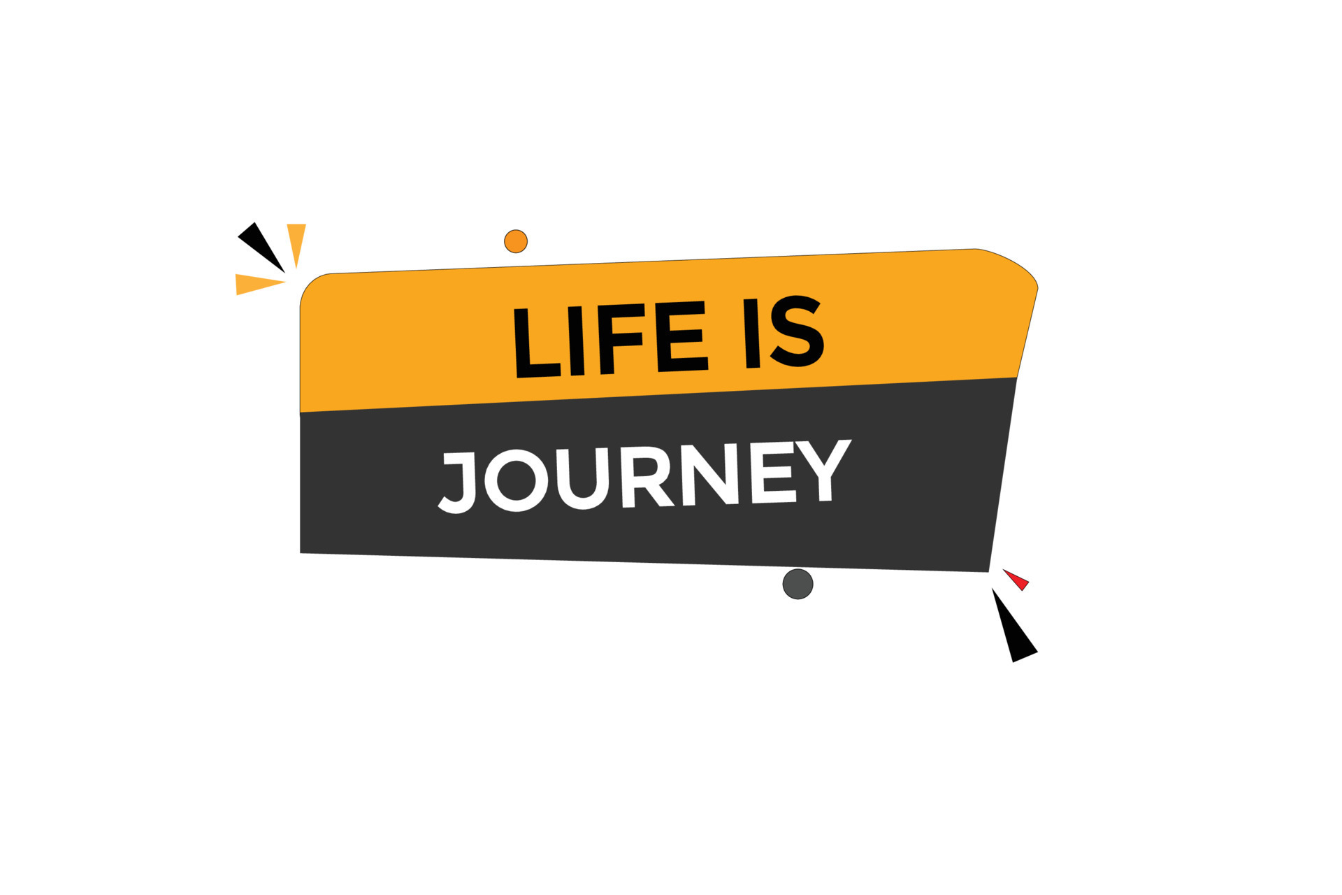 life is journey vectors.sign label bubble speech life is journey ...