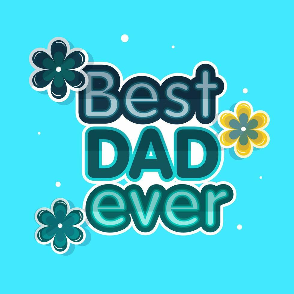 Sticker Style Best Dad Ever Phrase With Flowers Decorated On Blue Background. vector