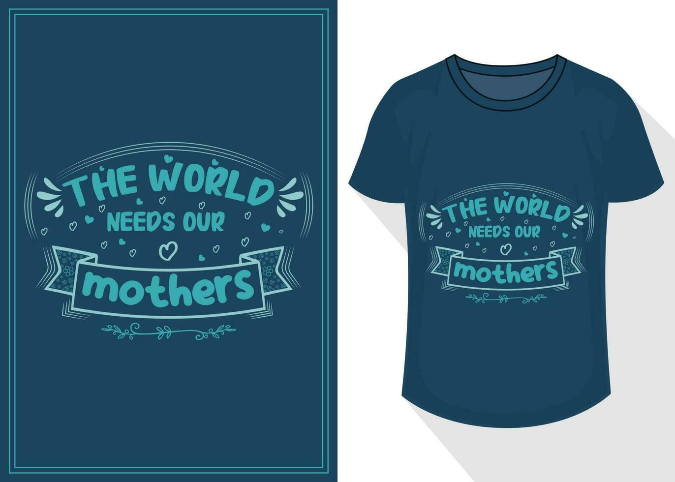 the world needs our mothers quotes typography lettering for t shirt design. mother's day t-shirt design vector