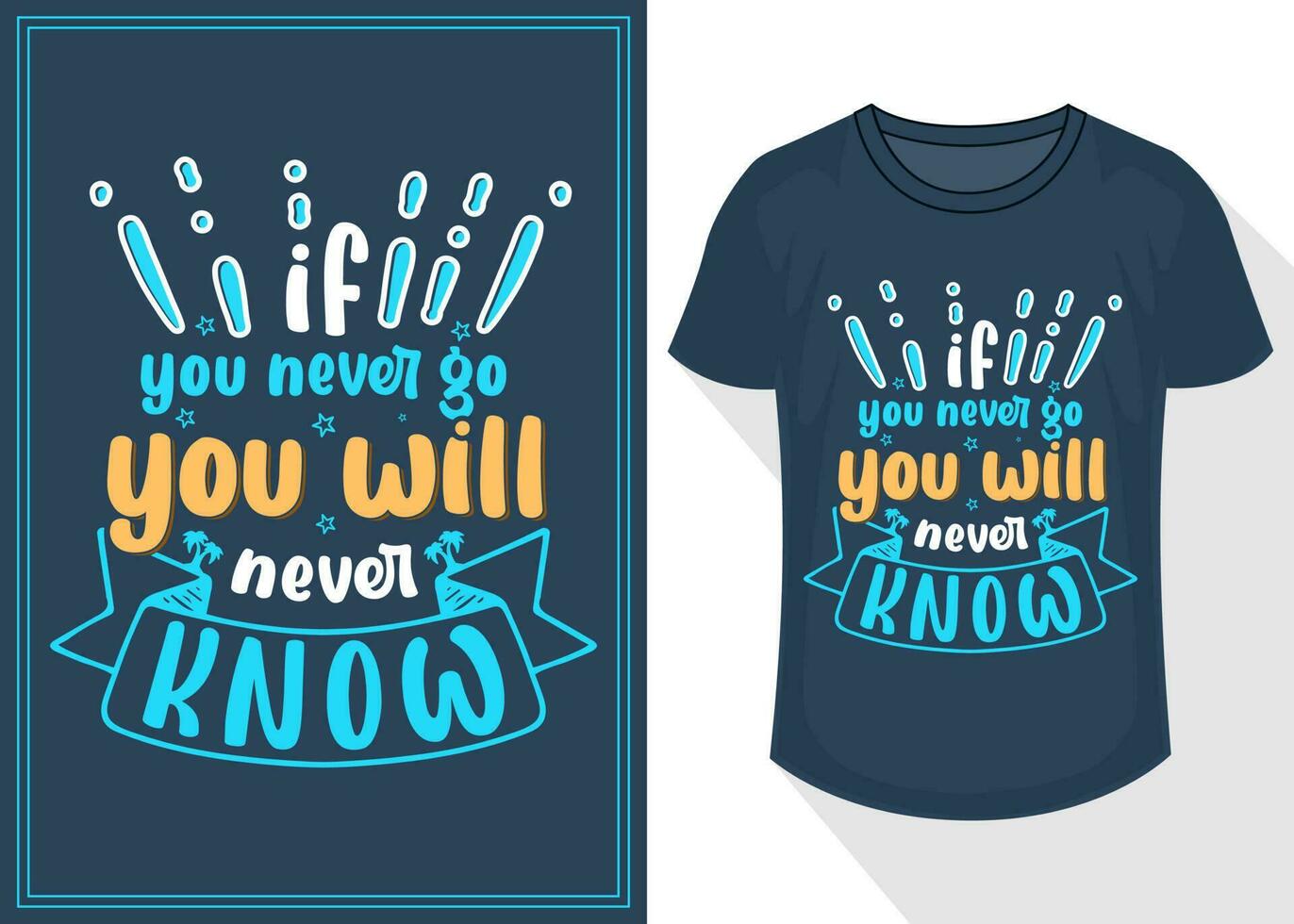 if you never go you will never know quotes typography lettering for t shirt design. travel t-shirt design vector