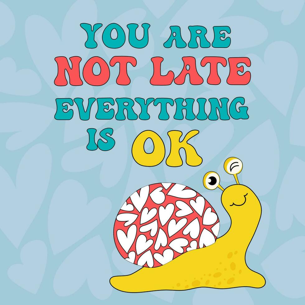 Colourful poster with snail in a cartoon style. You are not late, everything is ok slogan. vector