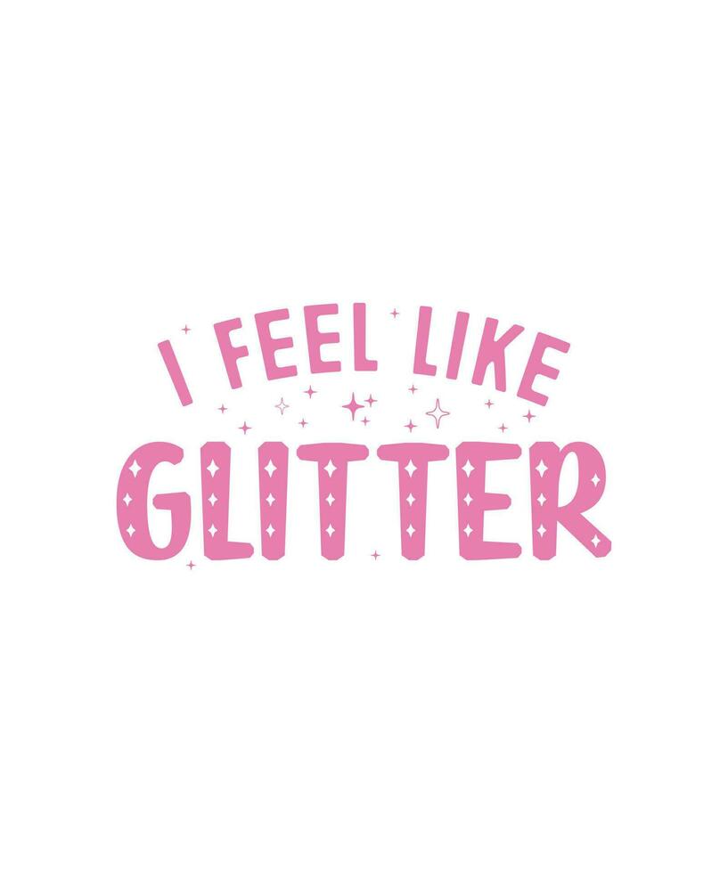 I feel like Glitter Sassy Girl Y2K t-shirt design. also for print, mugs, tote bags, posters, banners, etc vector