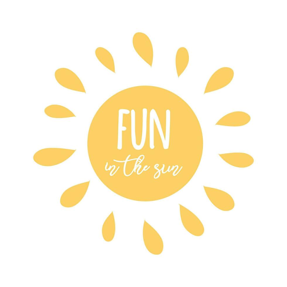 Text fun in the sun on the yellow sun shape Vector inspirational summer holiday phrase Typographic banner for card invitation print label sign logo icon poster postcard Summer vacation illustration.