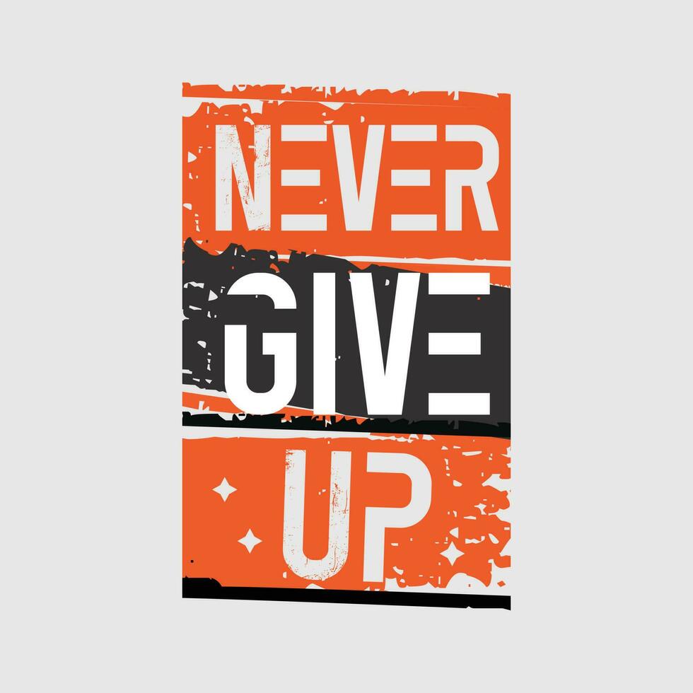 Never give up motivational typography tshirt design vector file. never give up t-shirt design template