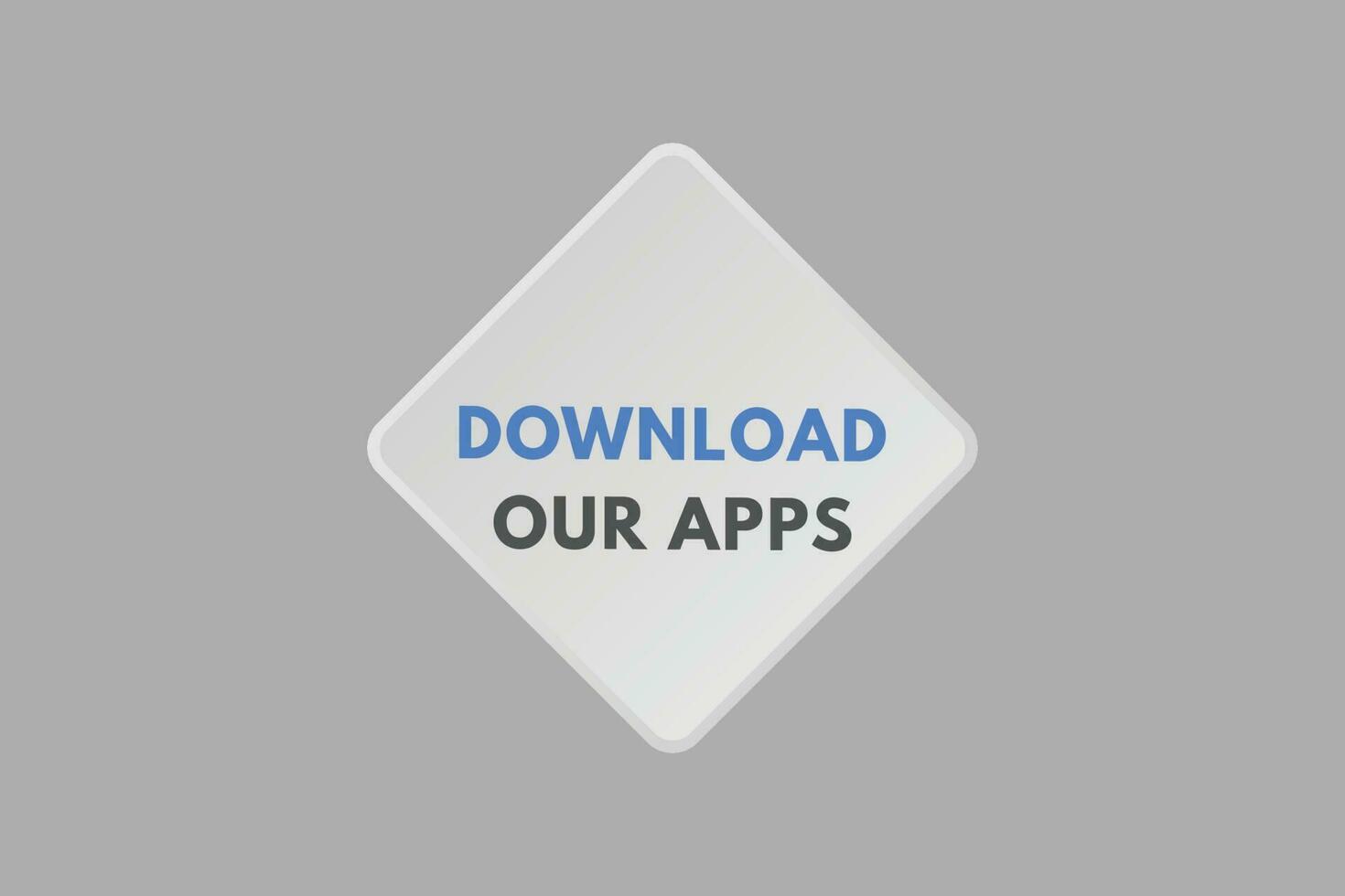 Download Our Apps text Button. Download Our Apps Sign Icon Label Sticker Web Buttons vector