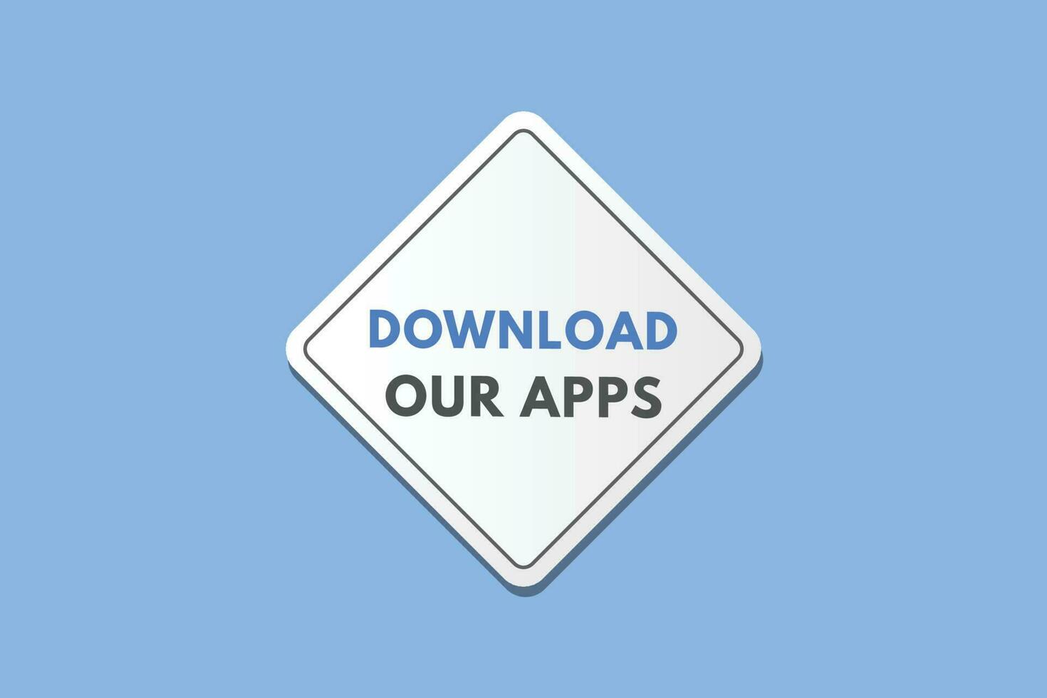 Download Our Apps text Button. Download Our Apps Sign Icon Label Sticker Web Buttons vector