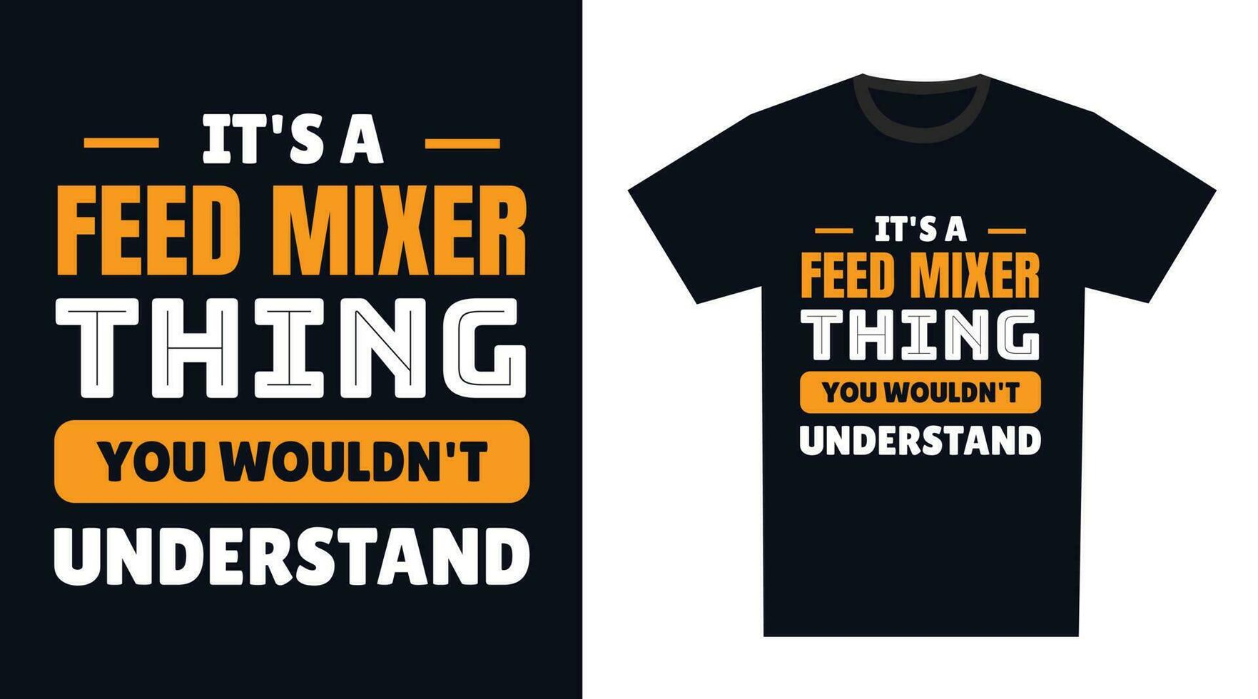 feed mixer T Shirt Design. It's a feed mixer Thing, You Wouldn't Understand vector