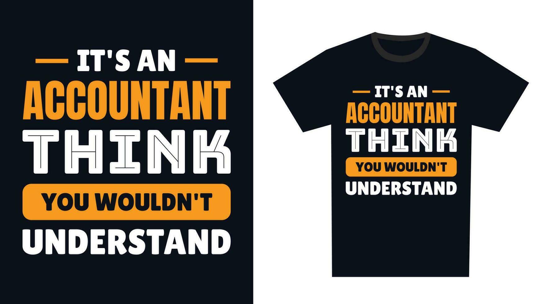 Accountant T Shirt Design. It's an Accountant Think, You Wouldn't Understand vector