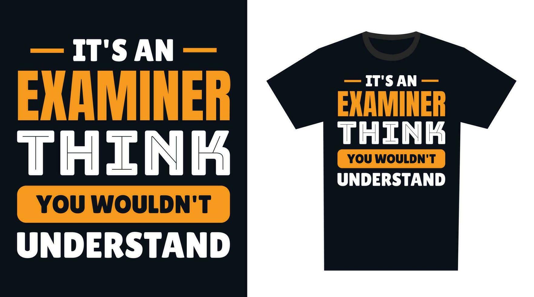 Examiner T Shirt Design. It's an Examiner Think, You Wouldn't Understand vector