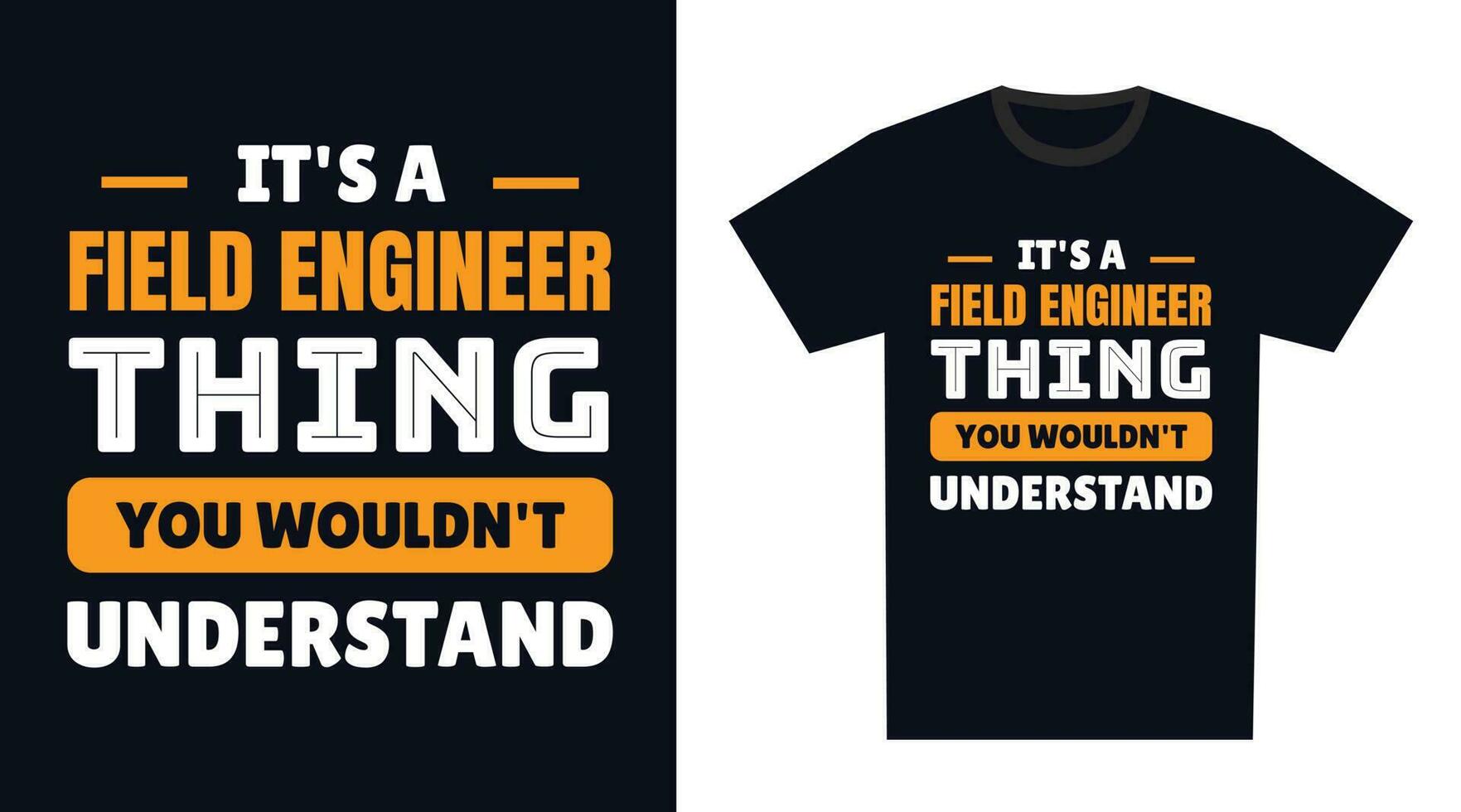 Field Engineer T Shirt Design. It's a Field Engineer Thing, You Wouldn't Understand vector