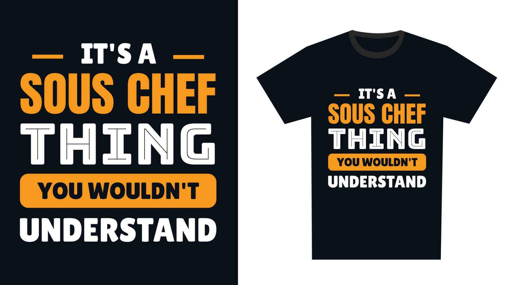 sous chef T Shirt Design. It's a sous chef Thing, You Wouldn't Understand vector
