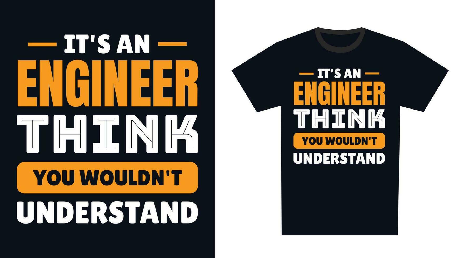 Engineer T Shirt Design. It's an Engineer Think, You Wouldn't Understand vector