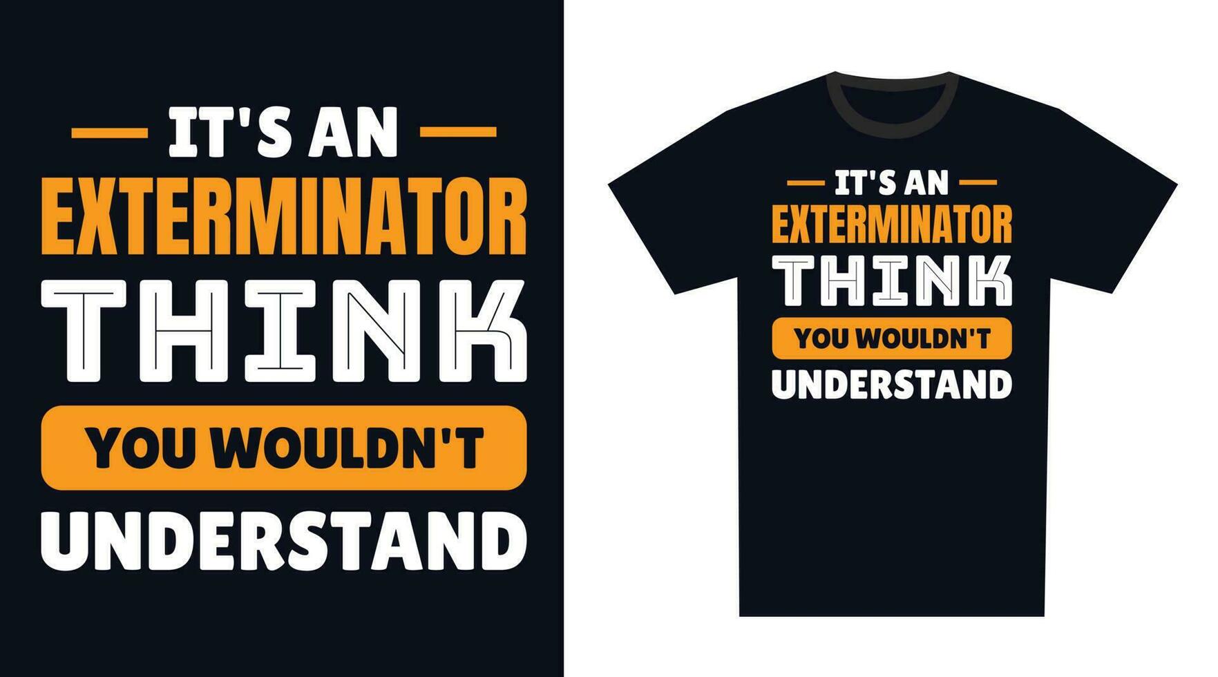 Exterminator T Shirt Design. It's an Exterminator Think, You Wouldn't Understand vector