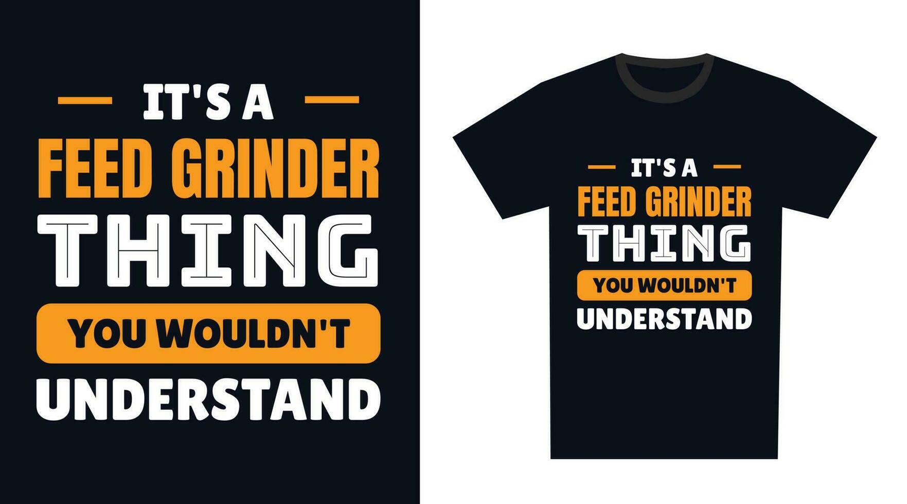 feed grinder T Shirt Design. It's a feed grinder Thing, You Wouldn't Understand vector