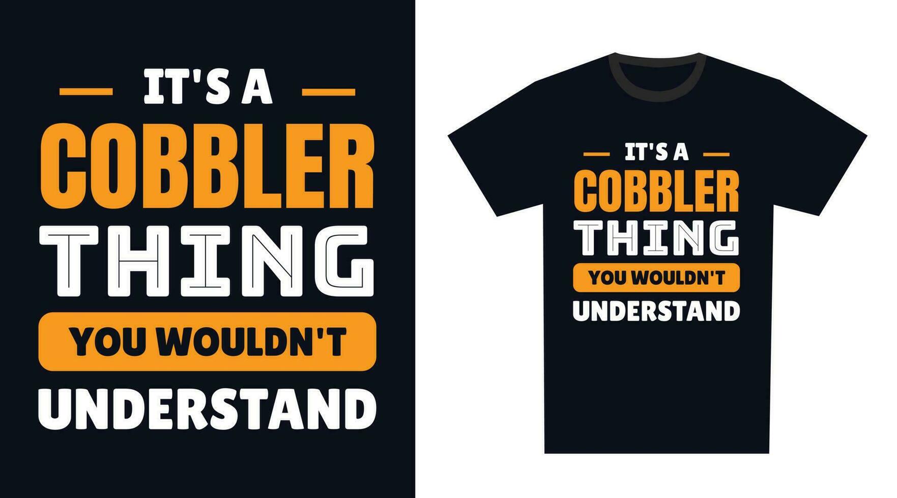 Cobbler T Shirt Design. It's a Cobbler Thing, You Wouldn't Understand vector