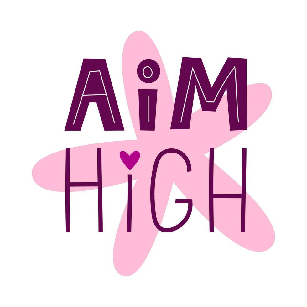 Aim high positive motivational quote. Inspirational saying for stickers, cards, decorations. Words on pink flower in background. vector