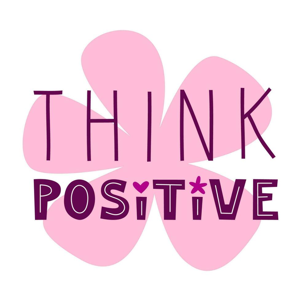 Think positive motivational quote. Inspirational saying for stickers, cards, decorations. Words on pink flower in background. vector