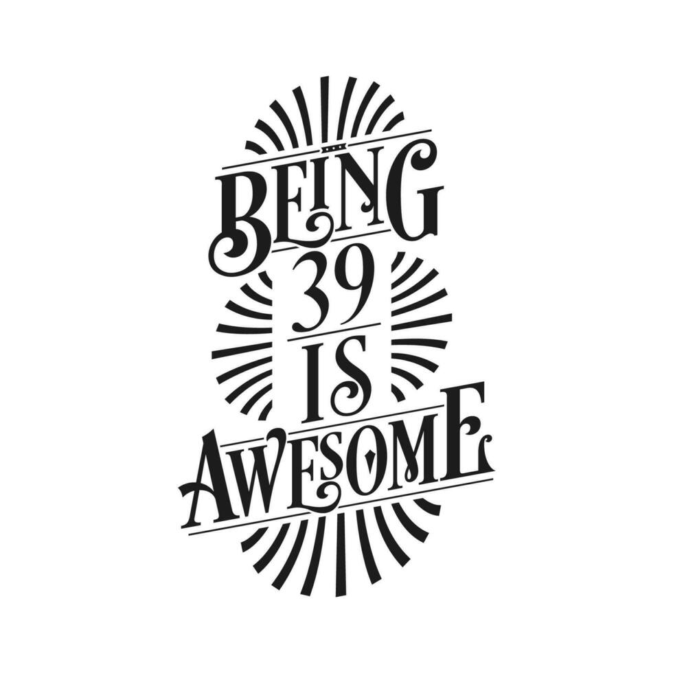 Being 39 Is Awesome - 39th Birthday Typographic Design vector
