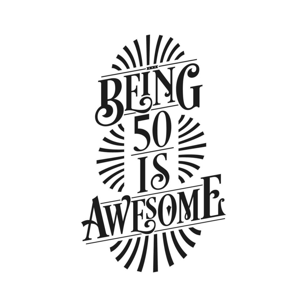 Being 50 Is Awesome - 50th Birthday Typographic Design vector