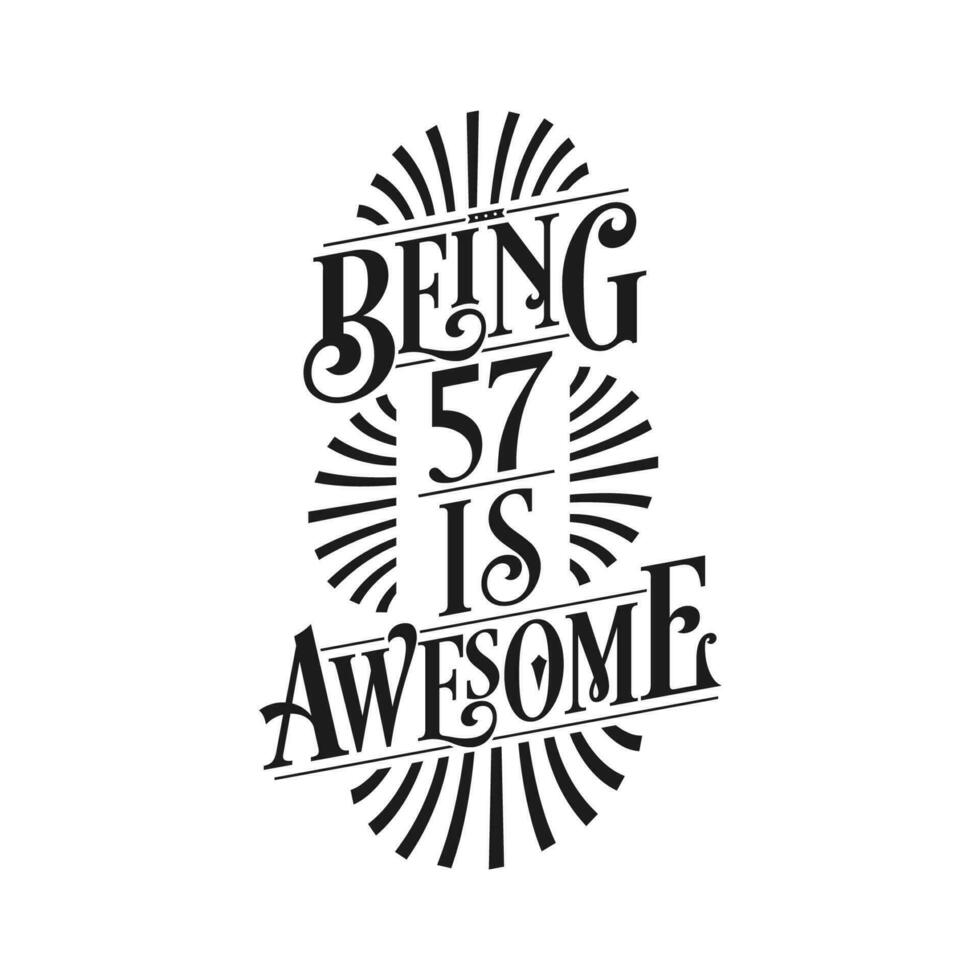 Being 57 Is Awesome - 57th Birthday Typographic Design vector
