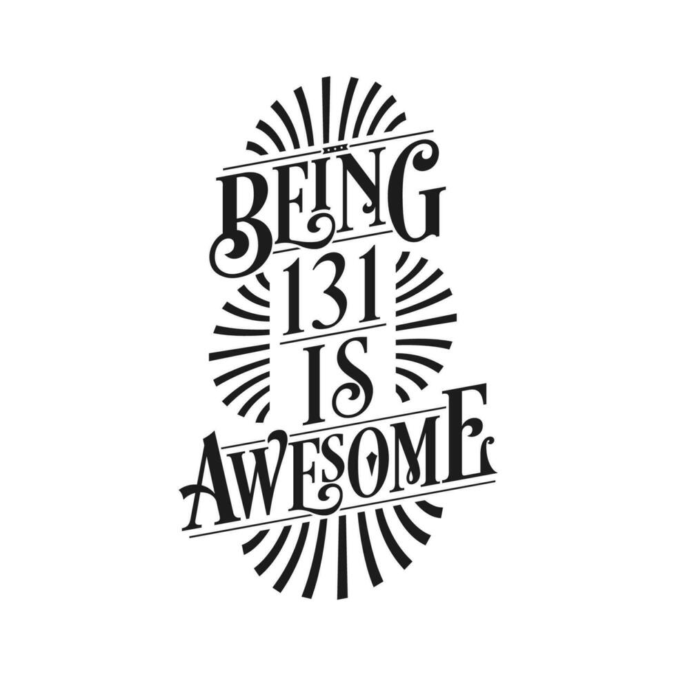 Being 131 Is Awesome - 131st Birthday Typographic Design vector