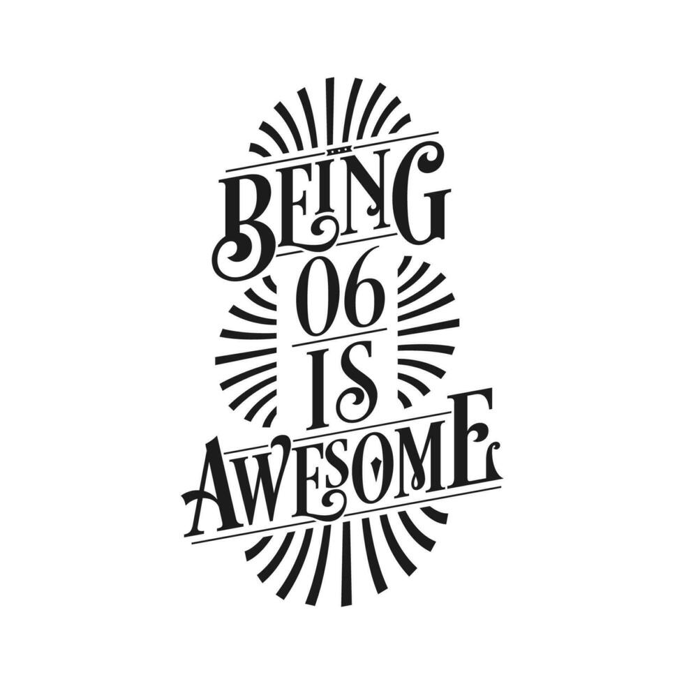 Being 6 Is Awesome - 6th Birthday Typographic Design vector