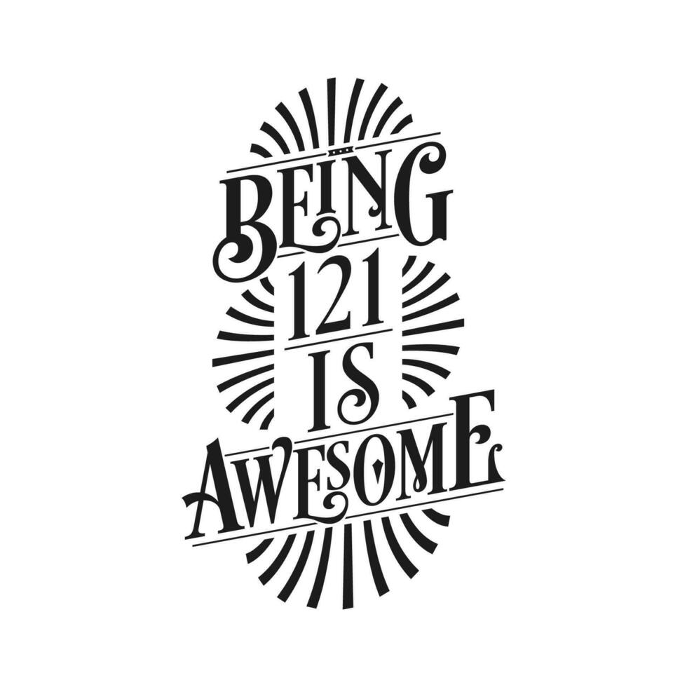 Being 121 Is Awesome - 121st Birthday Typographic Design vector