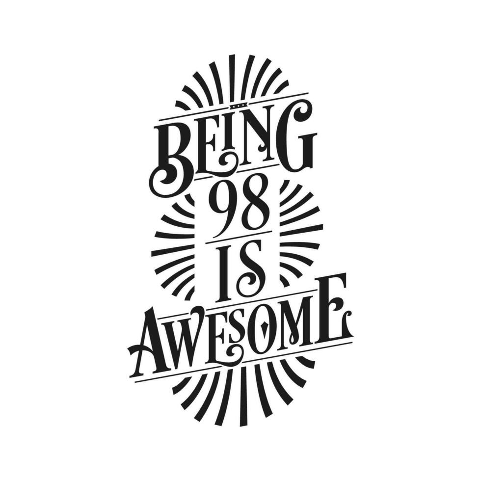 Being 98 Is Awesome - 98th Birthday Typographic Design vector