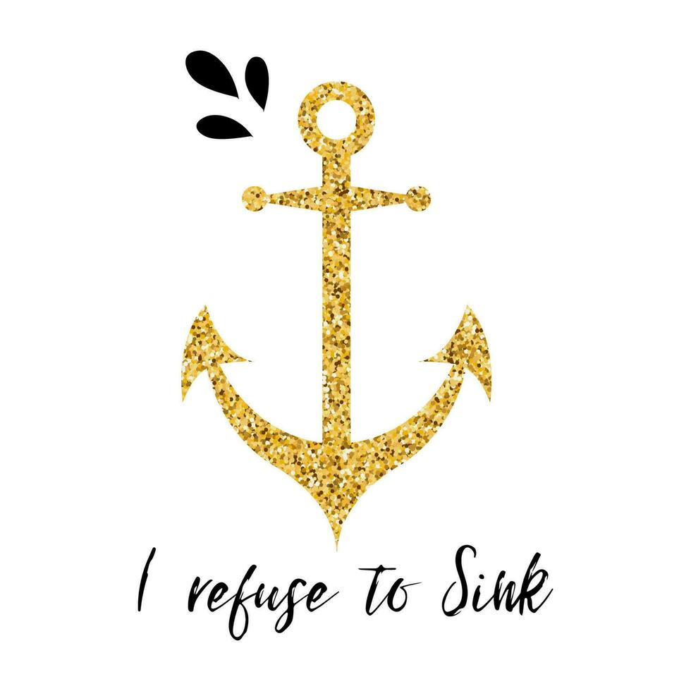 Typographic banner with phrase I refuse to Sink decorated golden anchor, seashells, wave. Love, St. Valentines day card, wedding, date, birthday Vector hand drawn design element for logo, icon, print