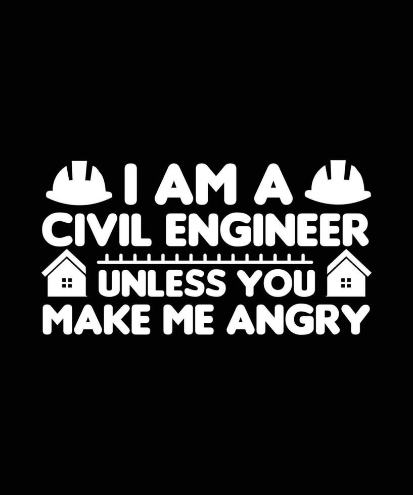 I am A Civil Engineer Unless You Make me   Angry. T-SHIRT DESIGN. PRINT   TEMPLATE.TYPOGRAPHY VECTOR ILLUSTRATION.