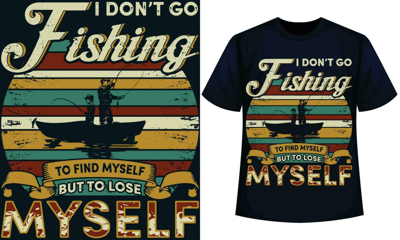 I DON T GO FISHING TO FIND MYSELF BUT TO LOSE MYSELF. fishing t-shirt design vector