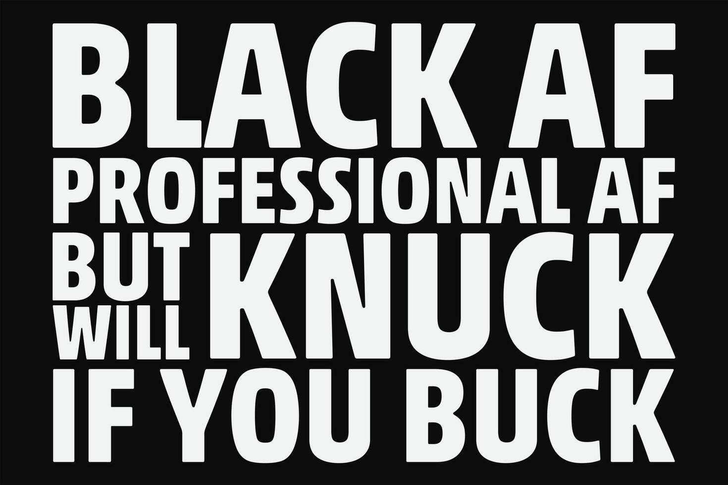 Black AF Professional AF But Will Knock If You buck T-Shirt Design vector