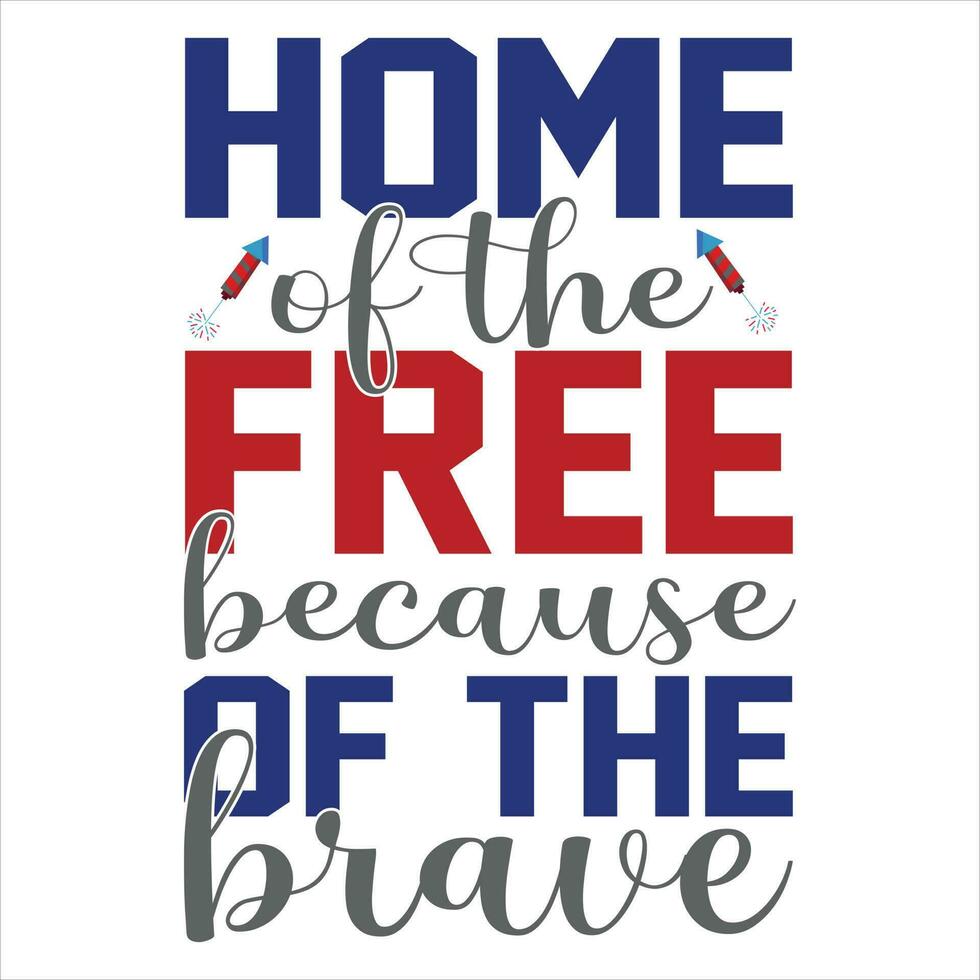 home of the free because of the brave quotes t shirt ,4th of July t shirt design vector