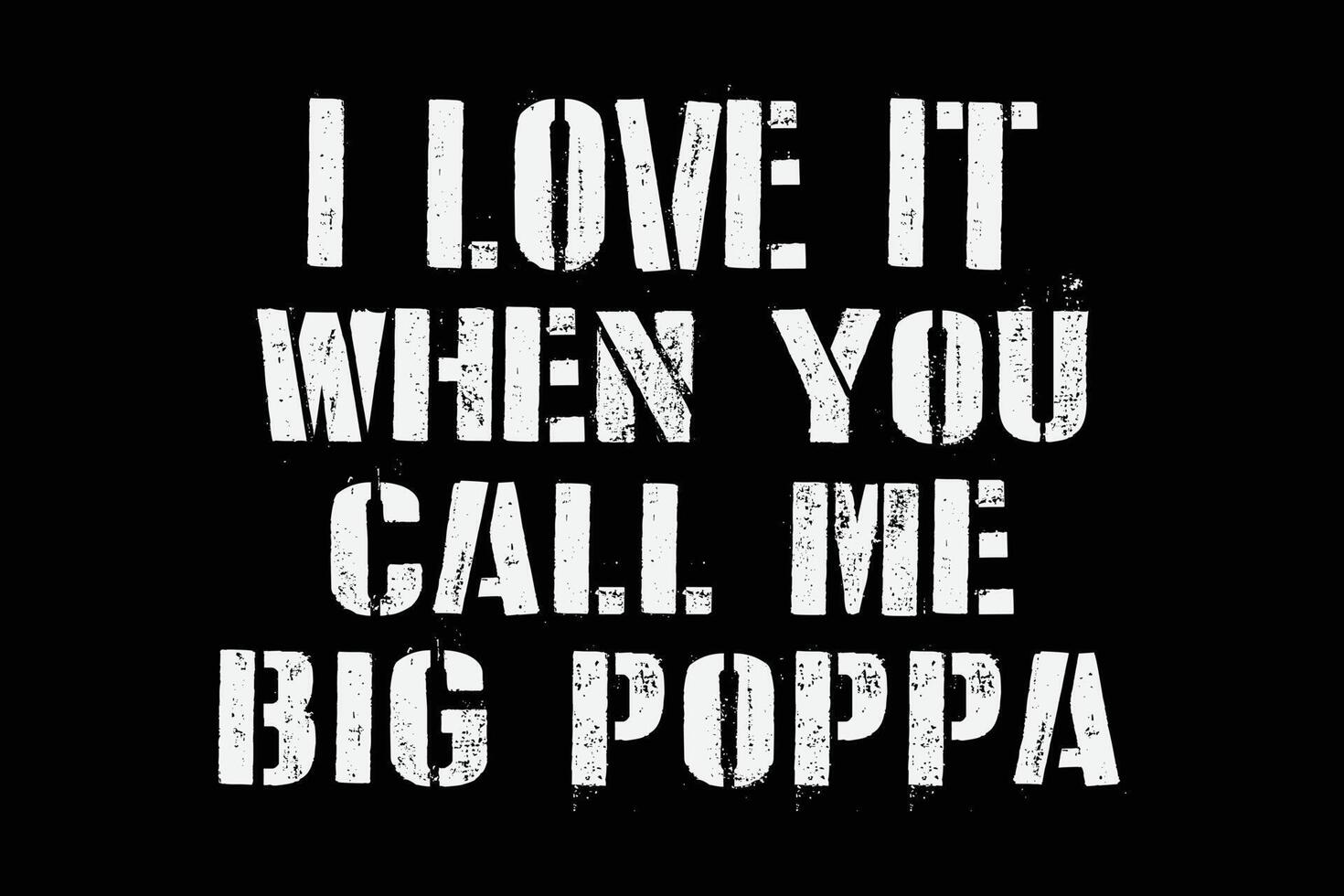I Love It When You Call Me Big Poppa Movie I Love It When You Call Me Big Poppa Funny Father's Day T-Shirt Design