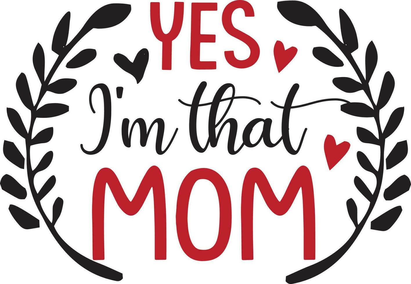 yes I'm that mom Mothers day Sublimation Design vector