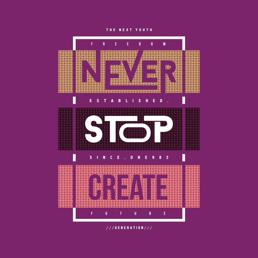 never stop create graphic, typography vector, t shirt design, illustration, good for casual style vector