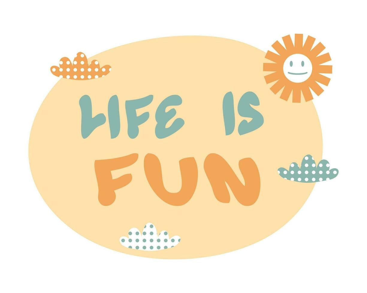 Slogan LIFE IS FUN in 1970 style with sun and clouds. Perfect retro print for tee, poster, card, sticker. vector