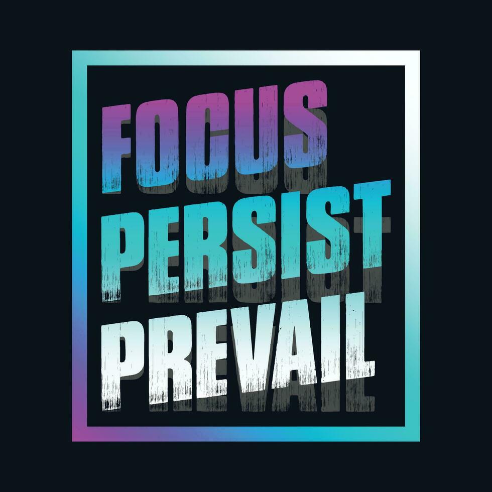 Motivational typography t-shirt design featuring the quote Focus, persist, prevail vector