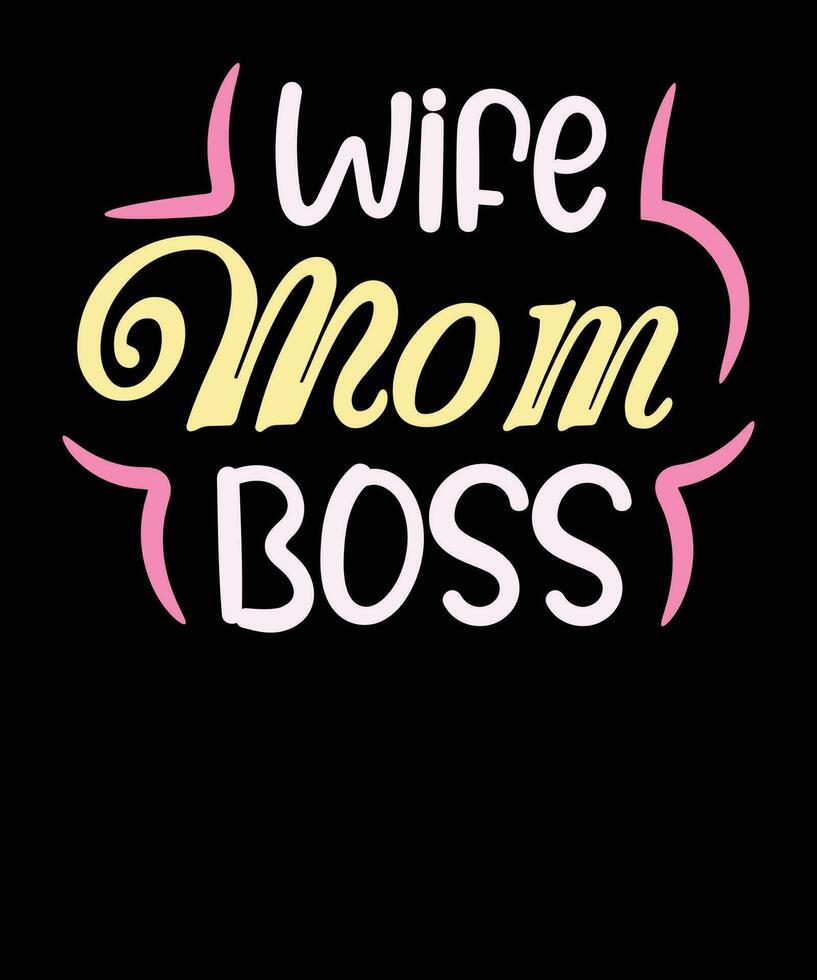 Wife mom boss t shirt design,mom typography t shirt design,mothers day t shirt design,mom quotes t shirt design vector
