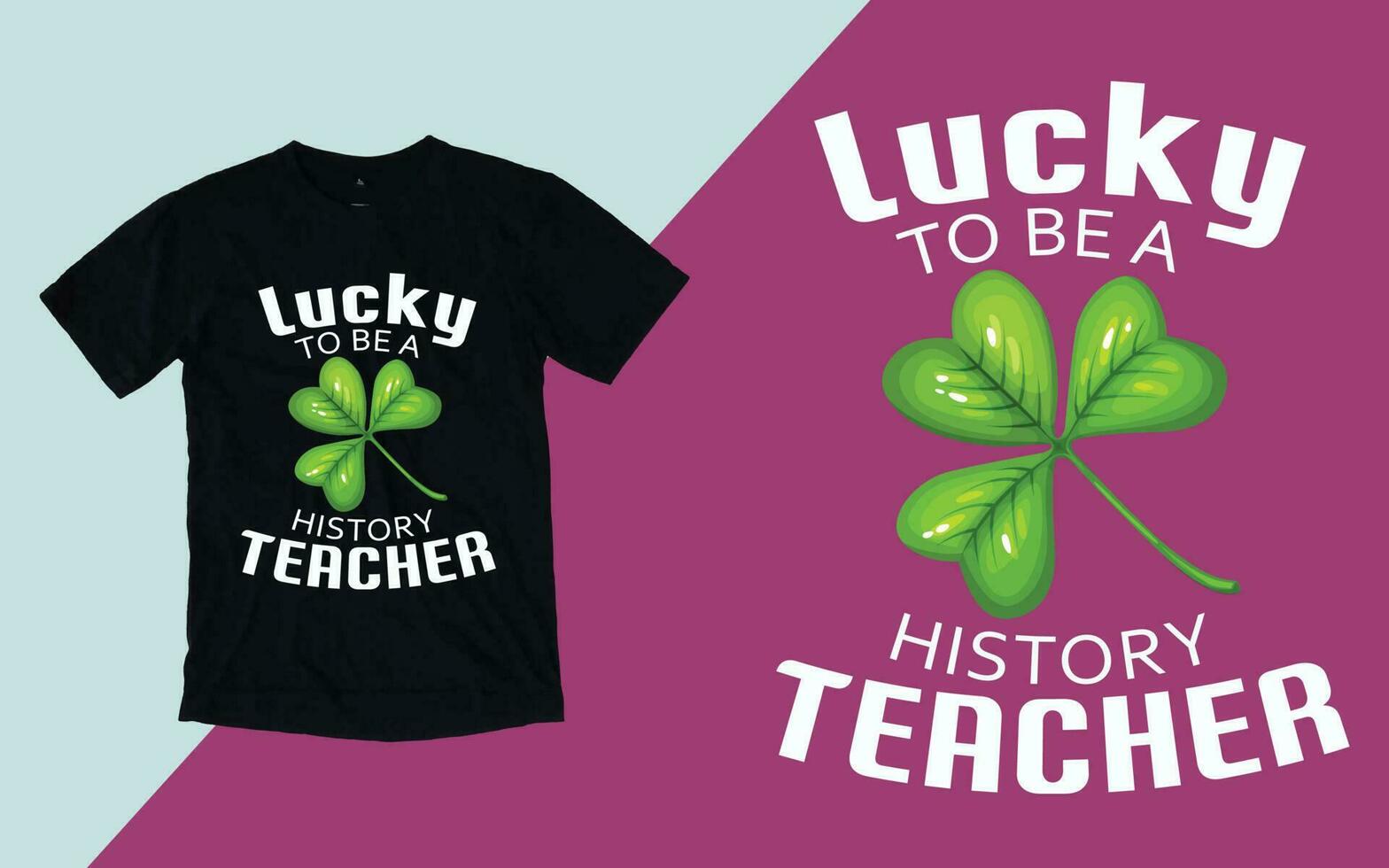 Lucky To Be A History Teacher T shirt, St. Patrick's Day T shirt vector