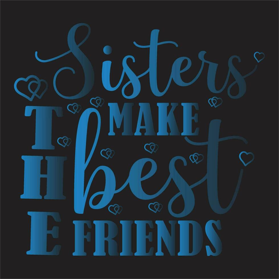 Sisters design, Sisters Make The Best Friends design, Siblings design, Kids Tee design, Toddler design, Sister Friendship design, Sister Love design, Friends design,little sister design. vector