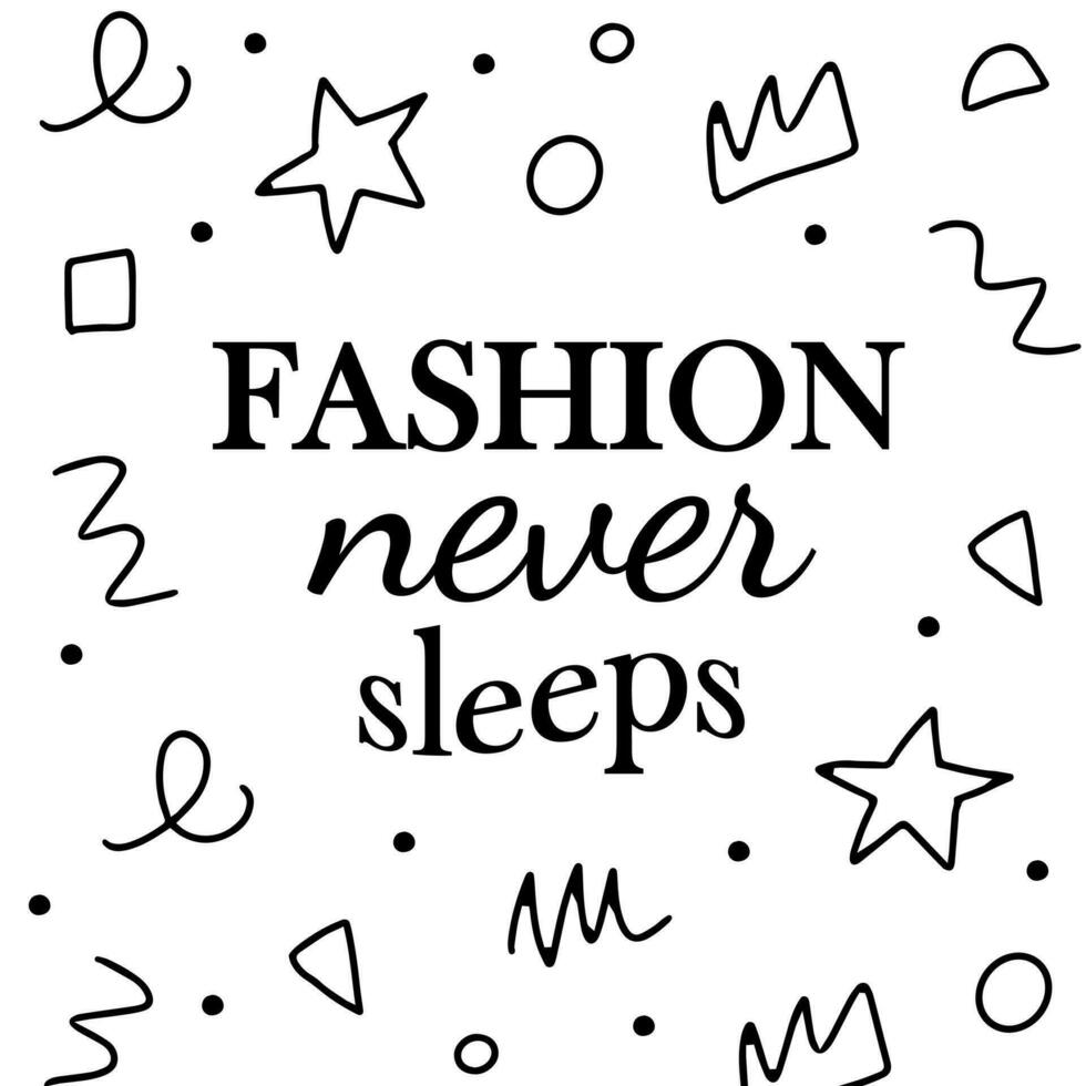 Fashion never sleeps. Quote on the theme of style and fashion vector