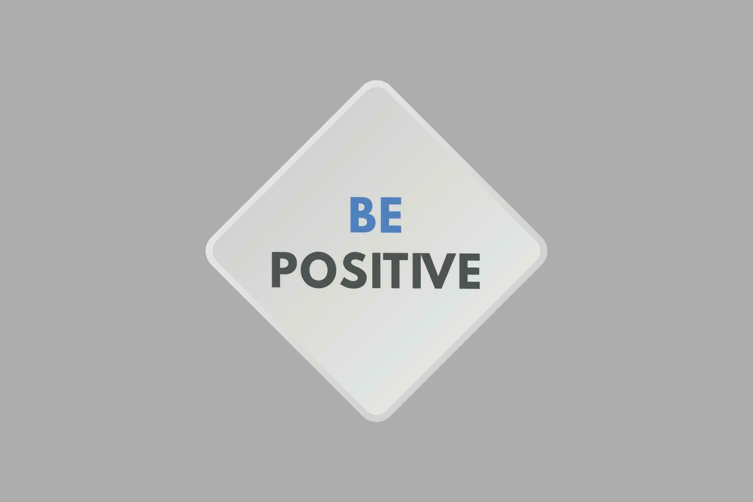 Be Positive text Button. Be Positive Sign Icon Label Sticker Web Buttons vector