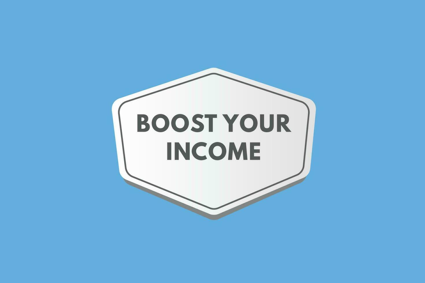 Boost Your income text Button. Boost Your income Sign Icon Label Sticker Web Buttons vector