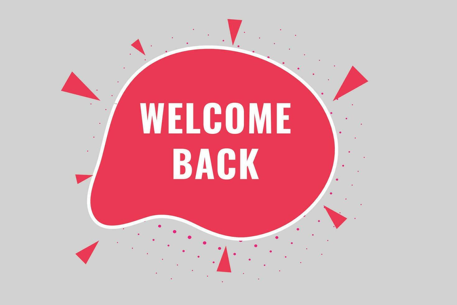 Welcome Back Button. Speech Bubble, Banner Label Welcome Back vector