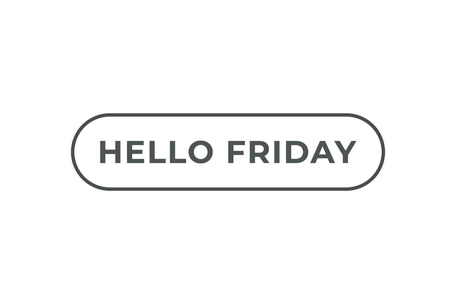 Hello Friday Button. Speech Bubble, Banner Label Hello Friday vector