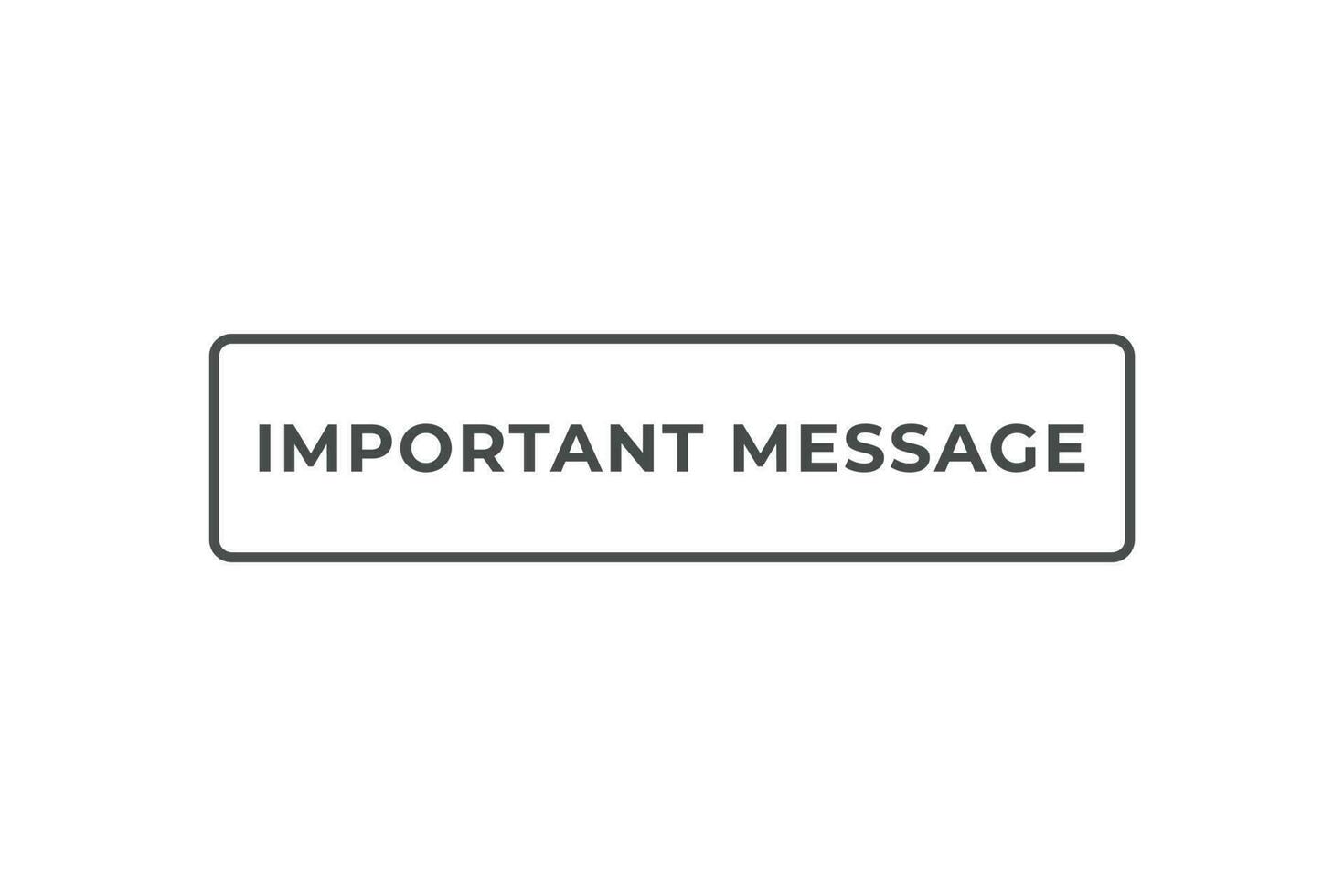 Important Message Button. Speech Bubble, Banner Label Important Message vector