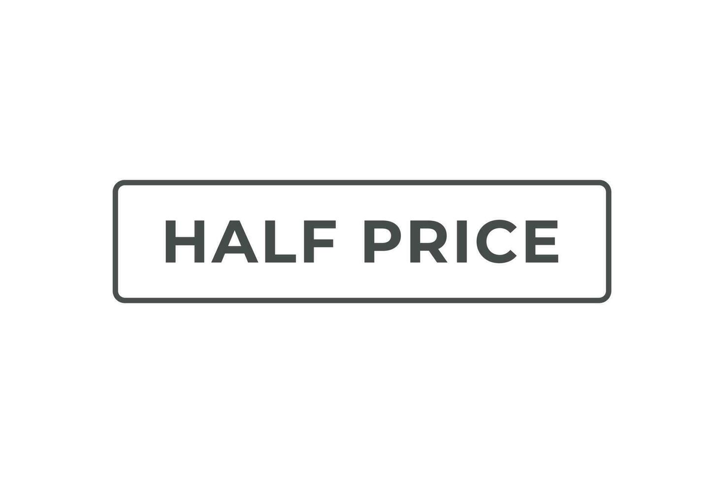 Half Price Button. Speech Bubble, Banner Label Half Price vector