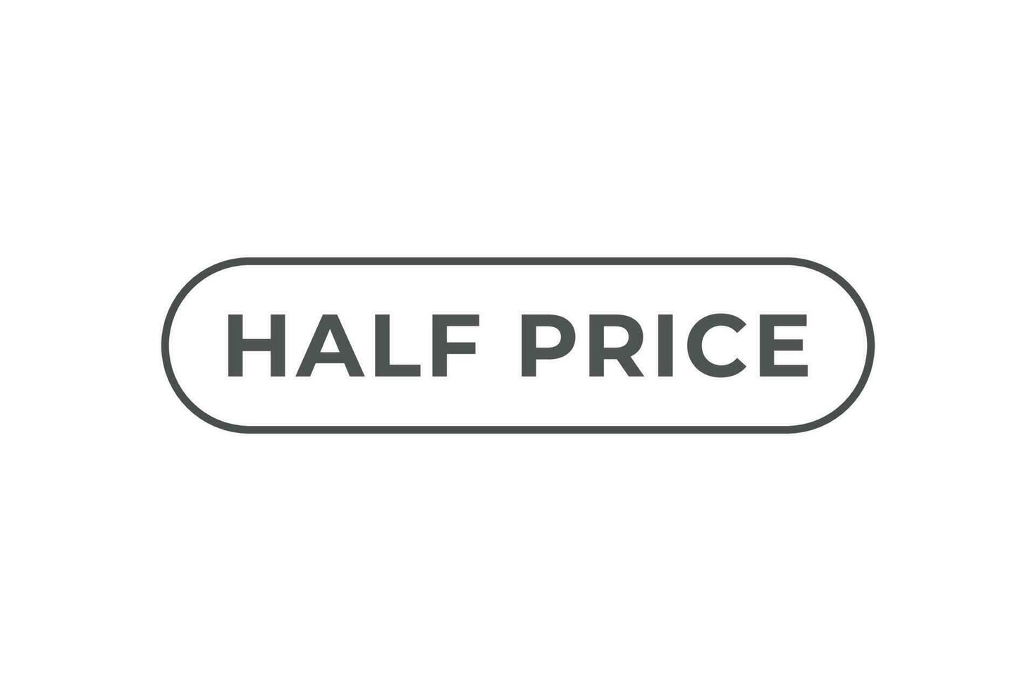 Half Price Button. Speech Bubble, Banner Label Half Price vector